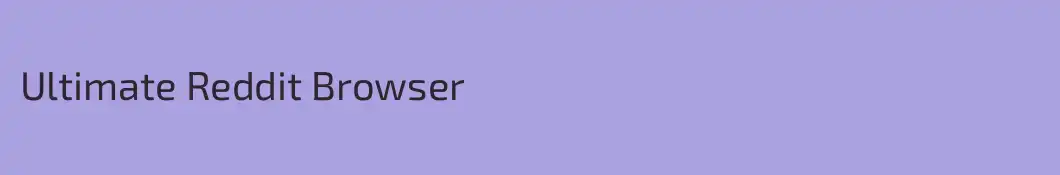 Ultimate Reddit Browser
